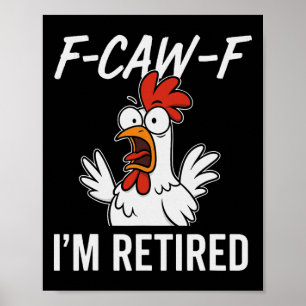 F-caw-f I'm Retired Retirement Humour For Retirees Poster