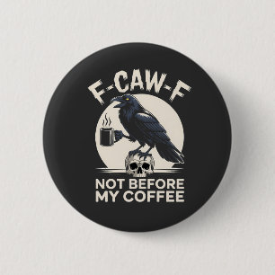 F-Caw-F Not Before My Coffee Funny Raven Crow 6 Cm Round Badge