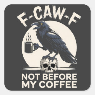 F-Caw-F Not Before My Coffee Funny Raven Crow  Square Sticker