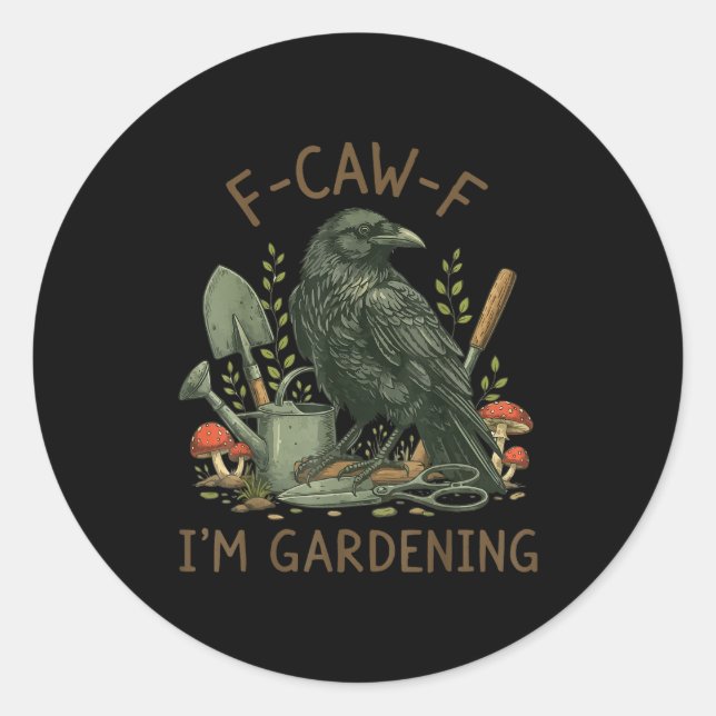 F-caw-f Raven Crow Funny Bird Humour I'm Gardening Classic Round Sticker (Front)