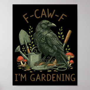 F-caw-f Raven Crow Funny Bird Humour I'm Gardening Poster