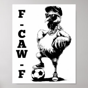 F Caw F Rooster Bird Fcawf Chicken Soccer Fawk Off Poster