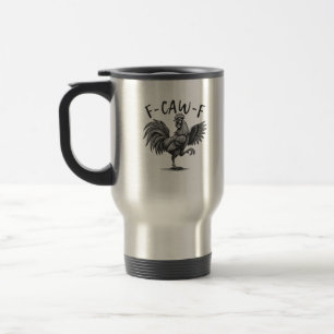 F Caw F Rooster, F-Caw-F Funny Chicken Humor Cool  Travel Mug