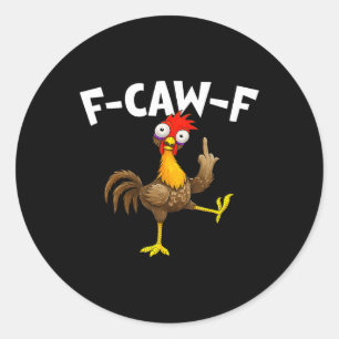 F Caw F Rooster Funny Bird Chicken Whisperer Fawk Classic Round Sticker