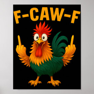 F Caw F Rooster Funny Bird Chicken Whisperer Fawk Poster