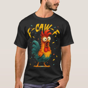 F Caw F Rooster Funny Bird Chicken Whisperer Fawk T-Shirt
