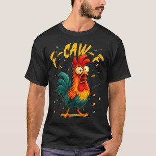 F Caw F Rooster Funny Bird Chicken Whisperer Fawk T-Shirt
