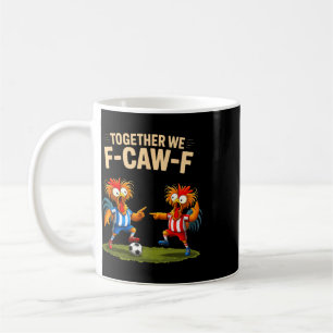 F Caw F Rooster Funny Bird Fcawf Chicken Soccer Fa Coffee Mug