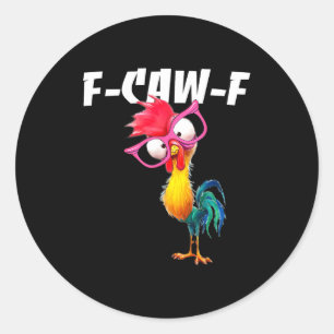 F Caw F Rooster Funny Bird Fcawf Chicken Whisperer Classic Round Sticker