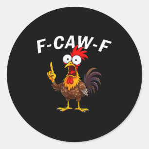 F Caw F Rooster Funny Bird Fcawf Chicken Whisperer Classic Round Sticker