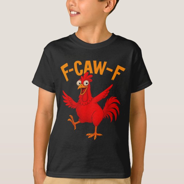 F Caw F Rooster Funny Bird Fcawf Chicken Whisperer T-Shirt (Front)