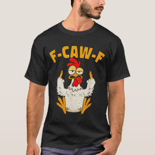 F Caw F Rooster Funny Bird Fcawf Chicken Whisperer T-Shirt