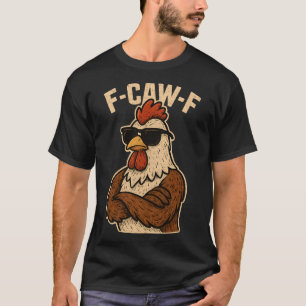 F Caw F Rooster Funny Bird Fcawf Chicken Whisperer T-Shirt