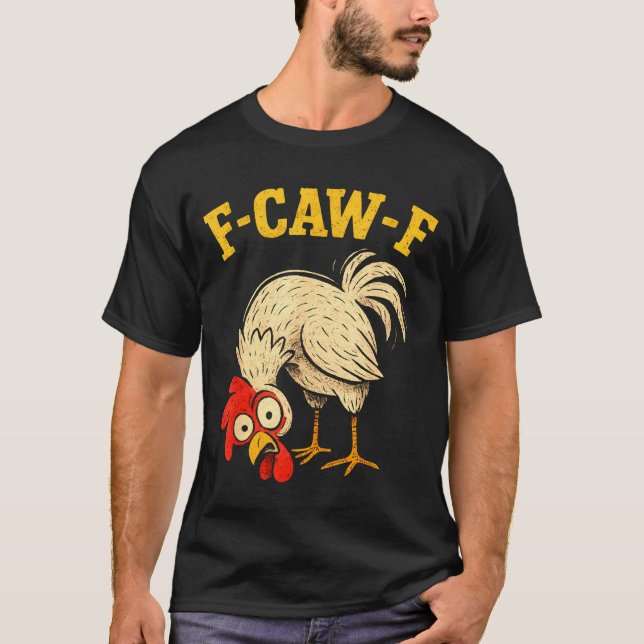 F Caw F Rooster Funny Fcawf Chicken Farm Bird Fawk T-Shirt (Front)