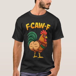 F-Caw-F Rooster Meme Funny Chicken Humour Joke F'C T-Shirt