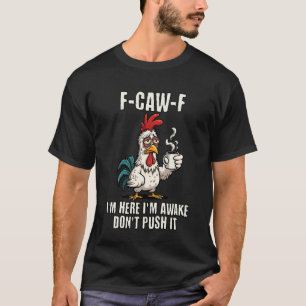 F-Caw-F Rooster Meme Funny Chicken I'm Here I'm Aw T-Shirt