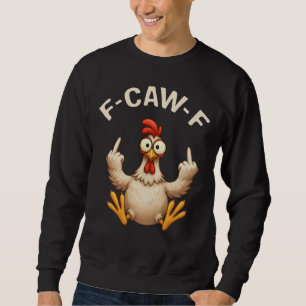 F-Caw-F Rooster Meme   Funny Chicken Pun   Rooster Sweatshirt