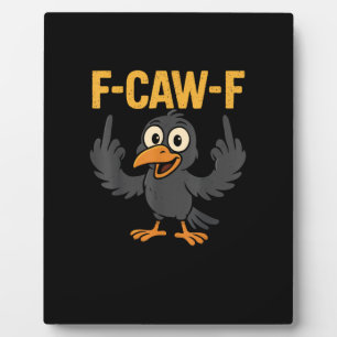 F Caw F Sarcastic Crow Meme Humor Design Plaque