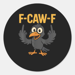 F-Caw-F Sarcastic Joke Funny Crow Meme Humour Classic Round Sticker