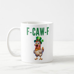 F-Caw-F St Patrick's Day Funny Chicken Quote Coffee Mug