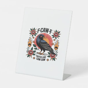 F Caw F Tastes Like Caw Caw Funny Quote Pedestal Sign