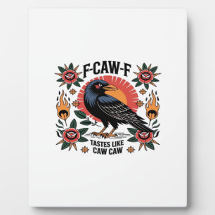 F Caw F Tastes Like Caw Caw Funny Quote Plaque