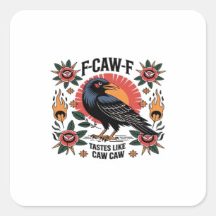F Caw F Tastes Like Caw Caw Funny Quote Square Sticker
