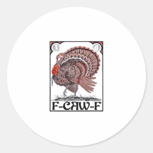 F-caw-f (thanksgiving Turkey Graphic) Classic Round Sticker