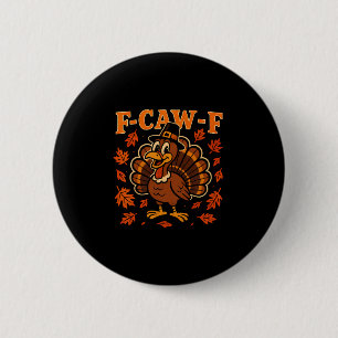 F Caw F Turkey Happy Thanksgiving Funny Gobbler Bi 6 Cm Round Badge