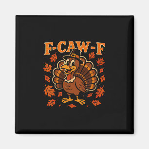 F Caw F Turkey Happy Thanksgiving Funny Gobbler Bi Magnet