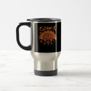 F Caw F Turkey Thanksgiving Travel Mug