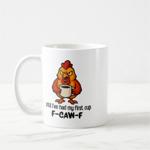 F-caw-f Until I've Had My First Cup Rooster Chicke
