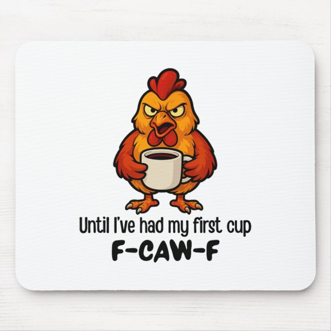 F-caw-f Until I've Had My First Cup Rooster Chicke Mouse Pad (Front)