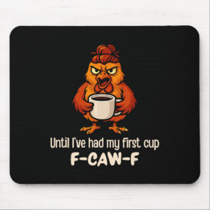 F-caw-f Until I've Had My First Cup Rooster Chicke Mouse Pad