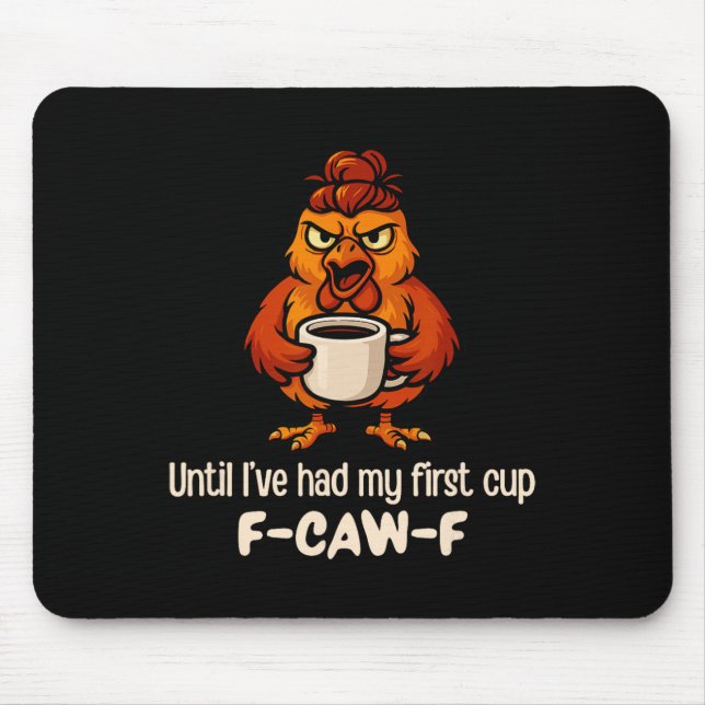 F-caw-f Until I've Had My First Cup Rooster Chicke Mouse Pad (Front)
