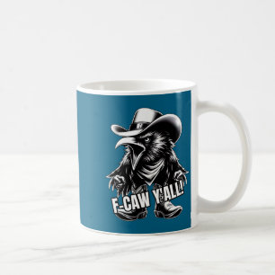 F-caw Y'all Crow Redneck Cowboy Hat Cussing Angry Coffee Mug