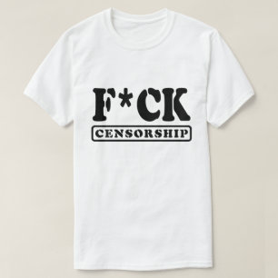 F*CK CENSORSHIP T-Shirt