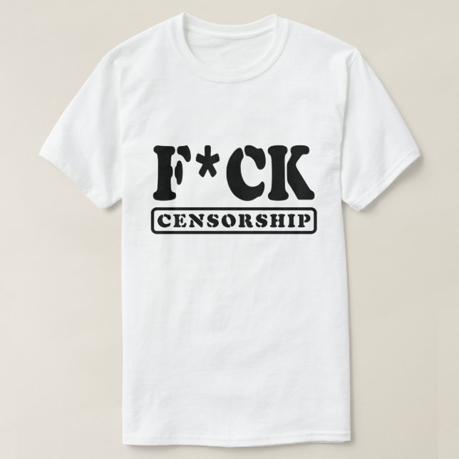 F*CK CENSORSHIP T-Shirt (Design Front)