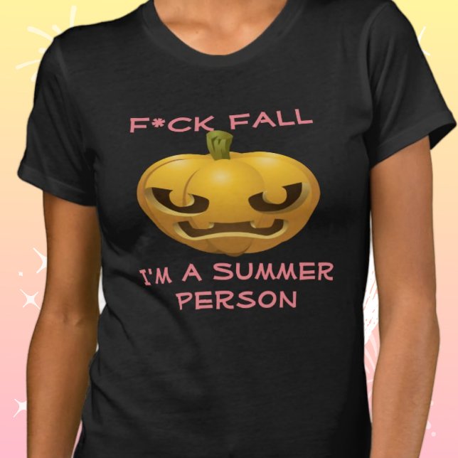 F*ck Fall--I'm a Summer Person Anti-Fall Offensive T-Shirt (Creator Uploaded)