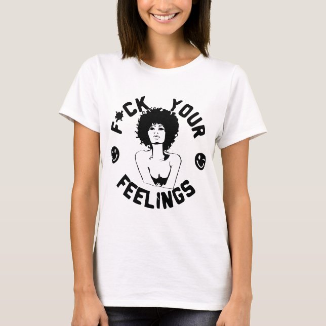 F*CK Your Feelings  #USAPatriotGraphics  © T-Shirt (Front)