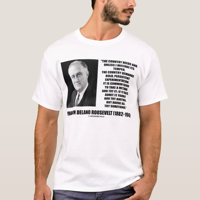 F.D.R. Country Demands Bold Experimentation Quote T-Shirt (Front)