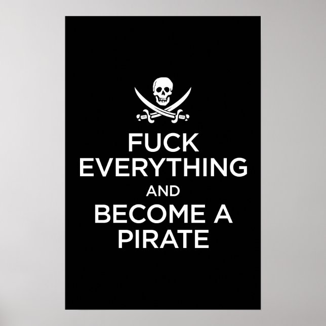 f*** everything and become a pirate poster (Front)