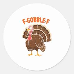 F-gobble-f Funny Thanksgiving Turkey Humor Men Wom Classic Round Sticker