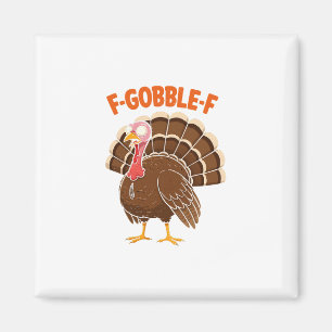 F-gobble-f Funny Thanksgiving Turkey Humor Men Wom Magnet