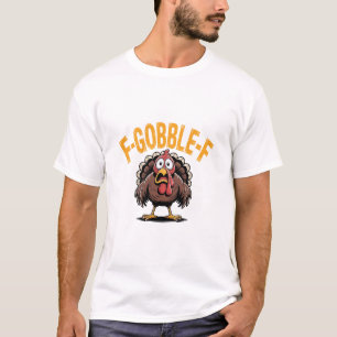 F-gobble-f Funny Thanksgiving Turkey Humour Men Wo T-Shirt