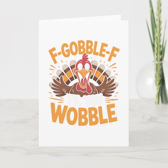 F-gobble-f Til You Wobble Funny Thanksgiving Turke Card (Front)