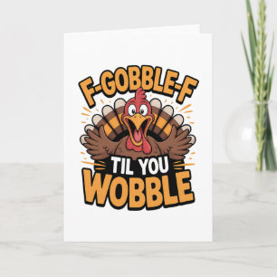F-gobble-f Til You Wobble Funny Thanksgiving Turke Card