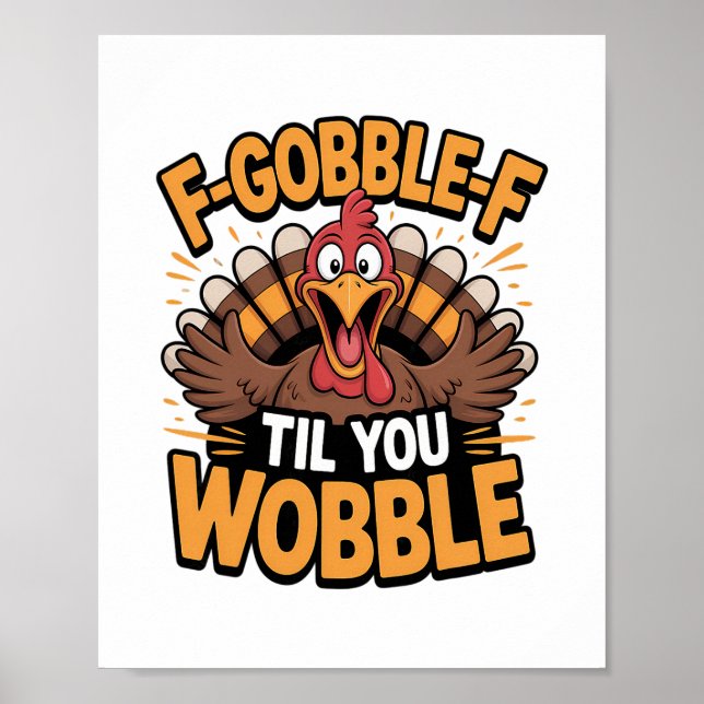 F-gobble-f Til You Wobble Funny Thanksgiving Turke Poster (Front)
