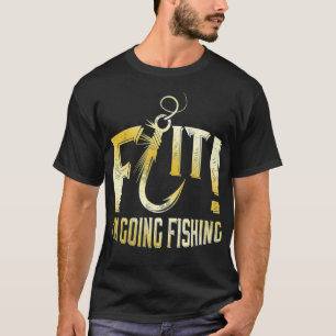 F Hook it I'm Going Fishing word play T-Shirt