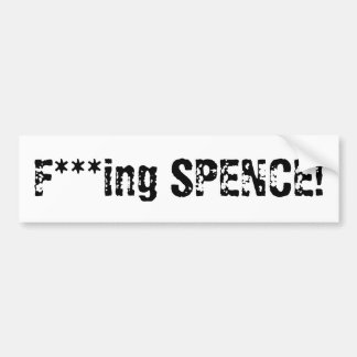 F***ing SPENCE! Bumper Sticker